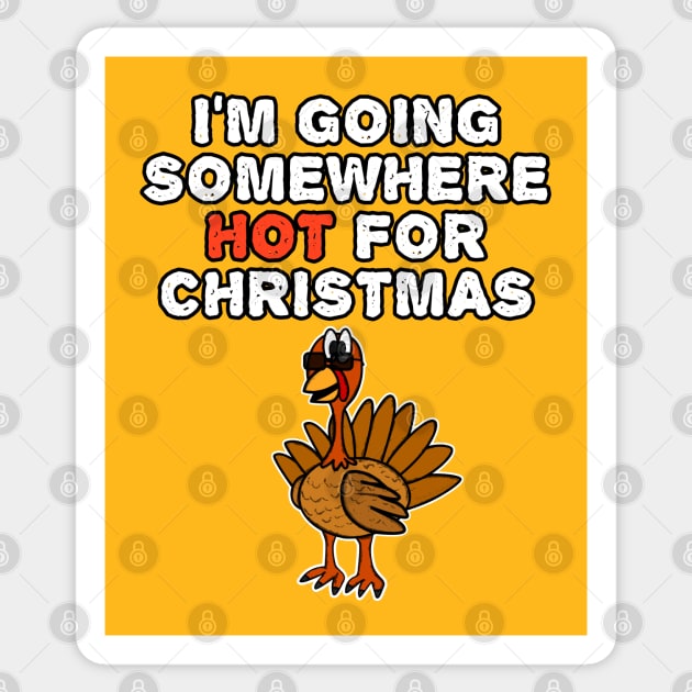 Xmas Turkey, I'm Going Somewhere Hot For Christmas Sticker by doodlerob